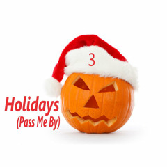 Holidays(Pass me by)