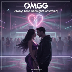 OMGG – Always Love (Midnight Confession)