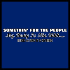 Somethin' For The People - My Body Is The Shhh​.​.​.