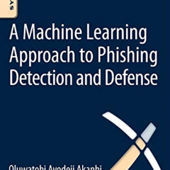 [Access] KINDLE ✉️ A Machine-Learning Approach to Phishing Detection and Defense by