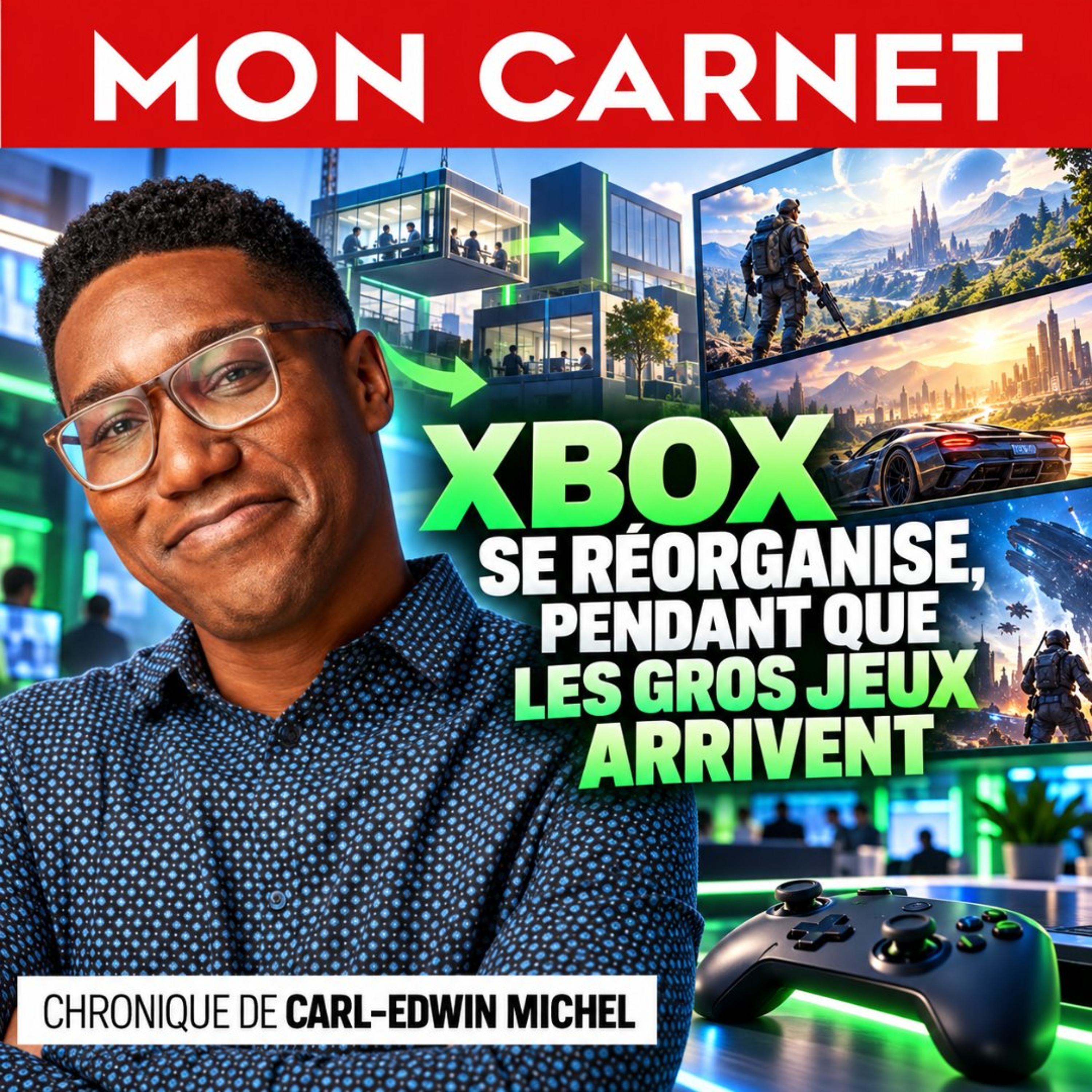 Carl-Edwin Michel : Xbox se réorganise, pendant que les gros jeux arrivent episode artwork