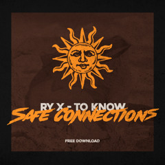 Ry X- To know (Safe Connections Remix)[FREE DOWNLOAD]