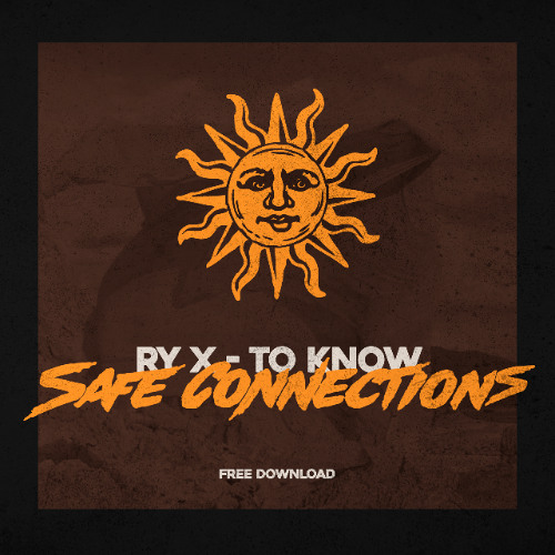 Ry X- To know (Safe Connections Remix)[FREE DOWNLOAD]