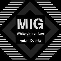 White Girl Remixes vol.1 | DJ mix - Mig