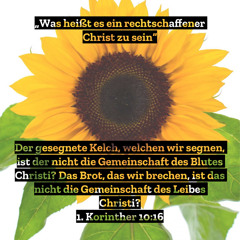 14. April 2022 (Gründonnerstag) -„Was heißt es ein rechtschaffener Christ zu sein“ (1. Kor 10,16–17)