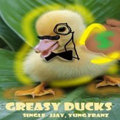 Greasy Ducks (ft. JJay)