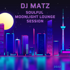 ▶️ Dj Matz |  Soulful Moonlight Lounge Session 2022