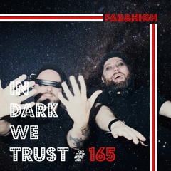 Far&High - IN DARK WE TRUST #165