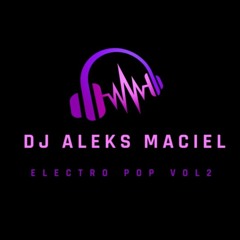 Electro Pop Vol. 2 Dj Aleks Maciel Mix
