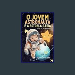 {DOWNLOAD} ⚡ O Jovem Astronauta e a Estrela Sábia (Portuguese Edition) PDF EBOOK DOWNLOAD