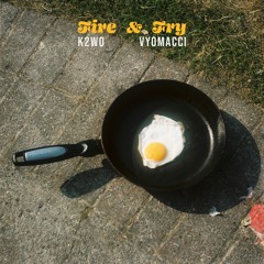 Fire & Fry - K2W0, Vyomacci