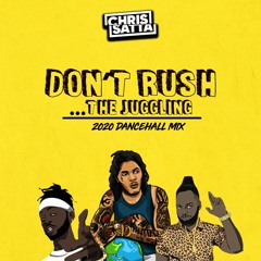 DON'T RUSH THE JUGGLING - 2020 DANCEHALL MIX