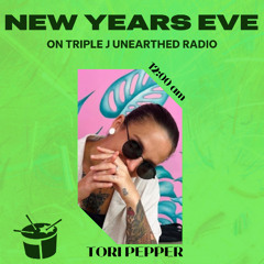 tori pepper - triple j unearthed nye mix (31.12.24)
