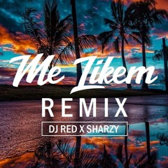 DJ Red x Sharzy - Me Likem [Remix]