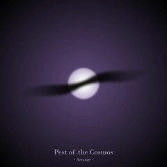 Pest of the Cosmos [Arrange]