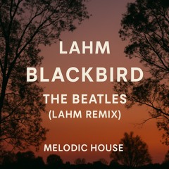 The Beatles – Blackbird (Lahm Remix) | Melodic House