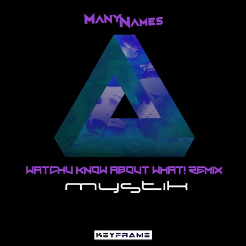ManyNames - Watchu Know About What (Mystik Remix)