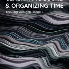 ACCESS EBOOK 💗 Generating Sound & Organizing Time: Thinking with gen~ Book 1 by  Gra