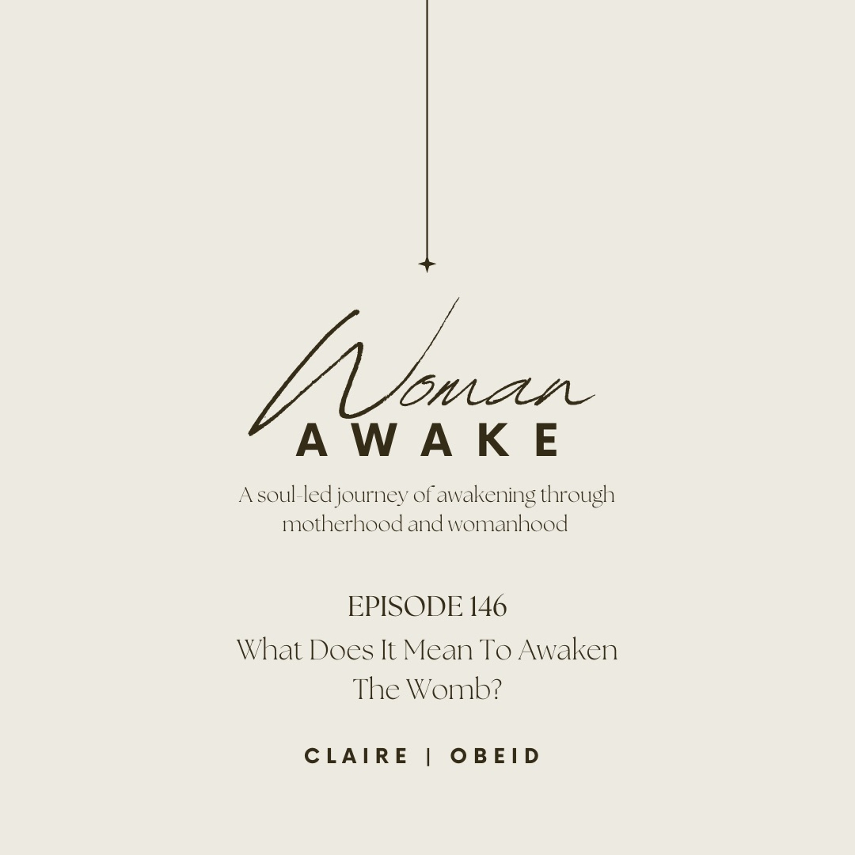 Woman Awake Episode 146 - What Does It Mean To Awaken The Womb?