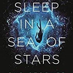 READ/DOWNLOAD=^ To Sleep in a Sea of Stars FULL BOOK PDF & FULL AUDIOBOOK