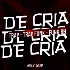"DE CRIA" (Trap, TrapFunk, Funk BH) By Grave Solto