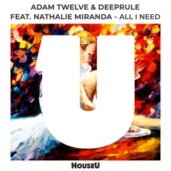 Adam Twelve & Deeprule Feat. Nathalie Miranda - All I Need