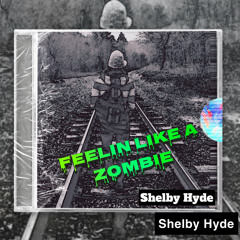 “Feelin like a zombie”-Shelby Hyde