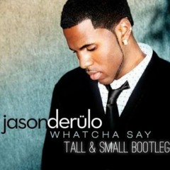 Watcha Say (Tall & Small Bootleg) - Jason Derülo