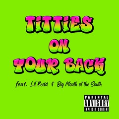 Titties On Your Back feat. Lil’ Red & Big Mouth of the South