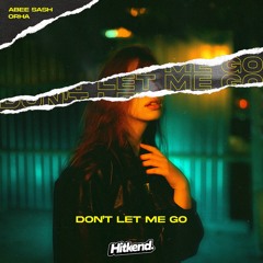 Abee Sash & Orha - Don't Let Me Go