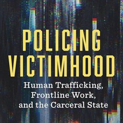 ⚡Read🔥PDF Policing Victimhood: Human Trafficking, Frontline Work, and the Carceral State (Criti
