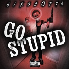 6ixSh0tta - Go Stupid