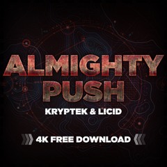 KrypteK & Licid - Almighty Push (4K FREE DOWNLOAD)