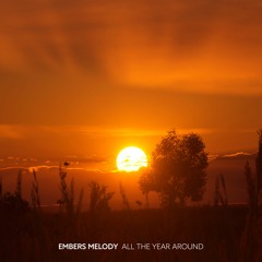 [Short Crossfade] Embers Melody - All The Year Around