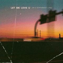 Let Me Love You (In A Different Life)