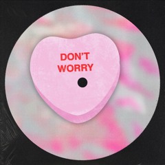 Don't Worry - On Spotify + Apple Music