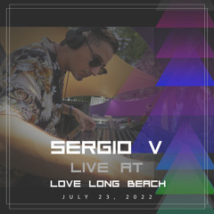 Sergio V (LIVE) at Love Long Beach 2022