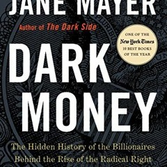 [READ] [EPUB KINDLE PDF EBOOK] Dark Money: The Hidden History of the Billionaires Behind the Rise of