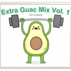 Extra Guac Mix Vol. 1 (Vol. 3 Out Now)