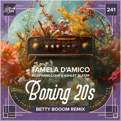 Tamela D’Amico, Wolfgang Lohr & Ashley Slater - Boring 20s (Betty Booom Remix) // EST 241