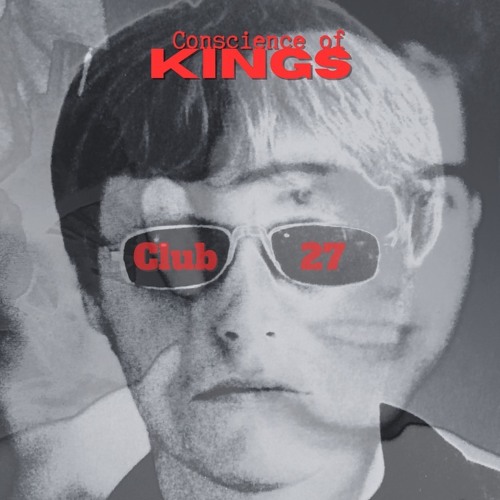 Club 27 ~ Conscience Of Kings