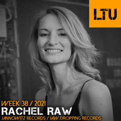 WEEK-38 | 2021 LTU-Podcast - Rachel Raw