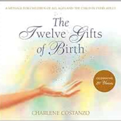 GET KINDLE 📂 The Twelve Gifts of Birth (Twelve Gifts Series, 1) by Charlene Costanzo