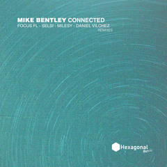 Mike Bentley - Connected (Selsi Iguazú Remix) - [Hexagonal Music]