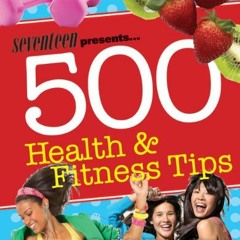 GET EBOOK EPUB KINDLE PDF Seventeen Presents 500 Health & Fitness Tips by  Meghann Foye 📁