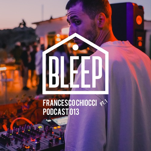 FRANCESCO CHIOCCI Bleep Sessions Podcast #013