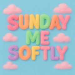 Sunday Me Softly
