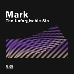 Mark: The Unforgivable Sin