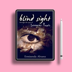 Blind Sight Through the Eyes of Leocardo Reyes by Ermisenda Alvarez. Download Now [PDF]