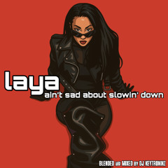 Laya - Ain't Sad About Slowin' Down